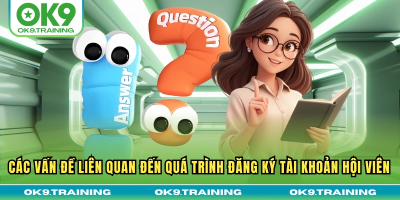 Các vấn đề liên quan đến quá trình đăng ký tài khoản hội viên